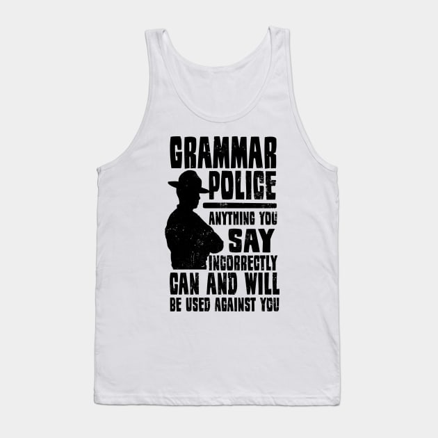 Grammar Police T-Shirt | Anything You Say Used Against Gift Tank Top by Gawkclothing